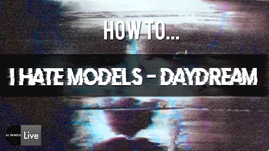 How to " I Hate Models - Daydream" Inspiration Tutorial ( Synth Sound Design )